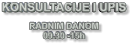 KONSULTACIJE I UPIS  RADNIM DANOM 09.30 -15h